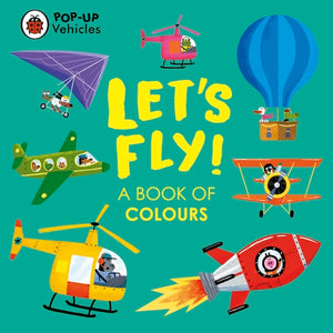 Pop-Up Vehicles: Let's Fly! (A Book of Colours)
