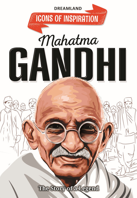 Mahatma Gandhi - Icons of Inspiration (Illustrated Biography for Kids, Age 6 - 12 Years)