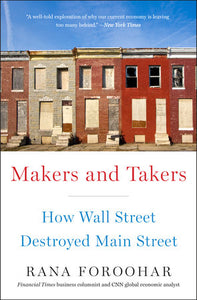 Makers and Takers: How Wall Street Destroyed Main Street