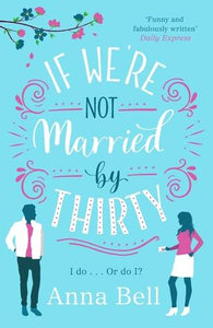 If We're Not Married by Thirty by Anna Bell