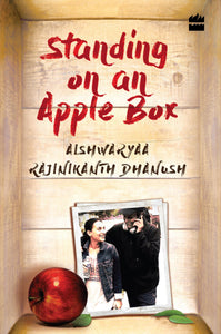 Standing on an Apple Box: The Story of a Girl among the Stars by Aishwaryaa Rajinikanth Dhanush